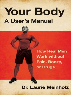 cover image of Your Body, a User's Manual: How Real Men Work without Pain, Booze, or Drugs